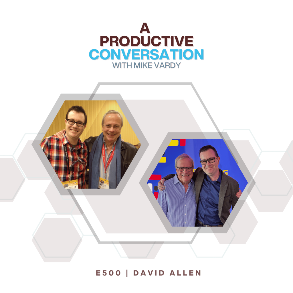 Episode 500: David Allen Talks About Mastering Productivity in a Remote World