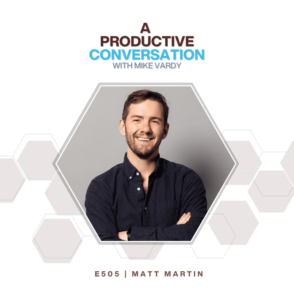 Episode 505: Matt Martin Talks About AI-Enhanced Productivity and Time Management