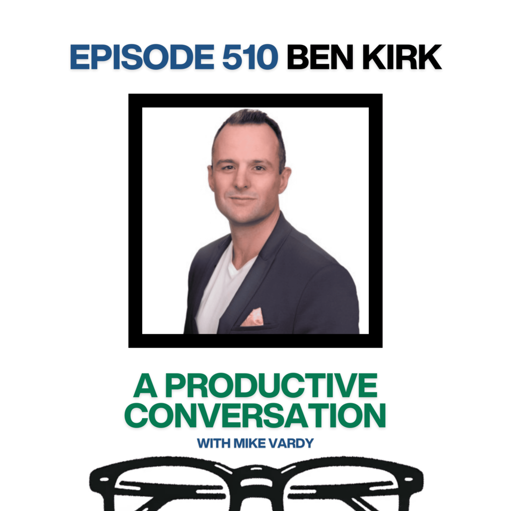 Episode 510: Ben Kirk Talks About Productivity, Routines, and Overcoming Obstacles