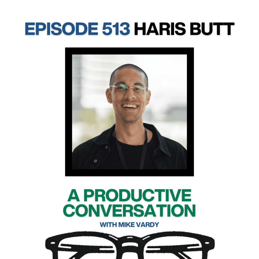 Episode 513: Haris Butt Talks About AI and Productivity Enhancements