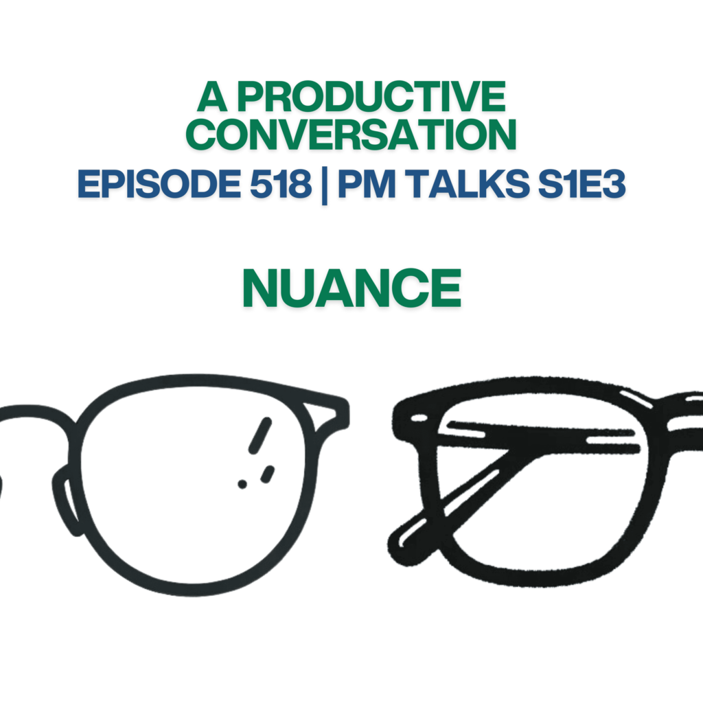 Episode 518: Nuance | PM Talks S1:E3